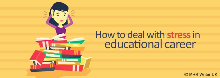 How to Deal With Stress in Educational Career